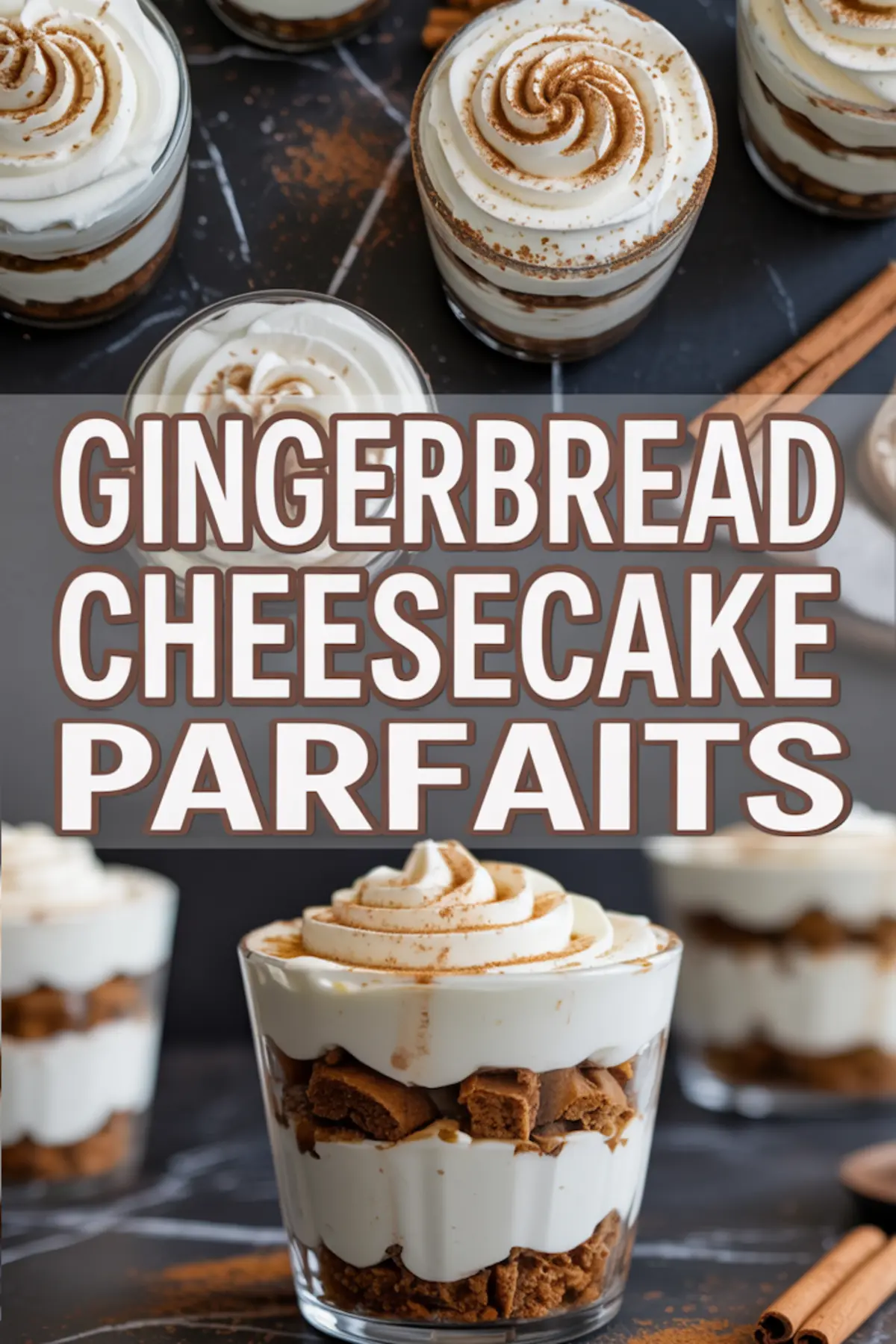 Vertical collage showing layers of gingerbread cheesecake parfaits with piped cream and text reading “Gingerbread Cheesecake Parfaits,” styled on a dark background with scattered cinnamon sticks and crumbs.