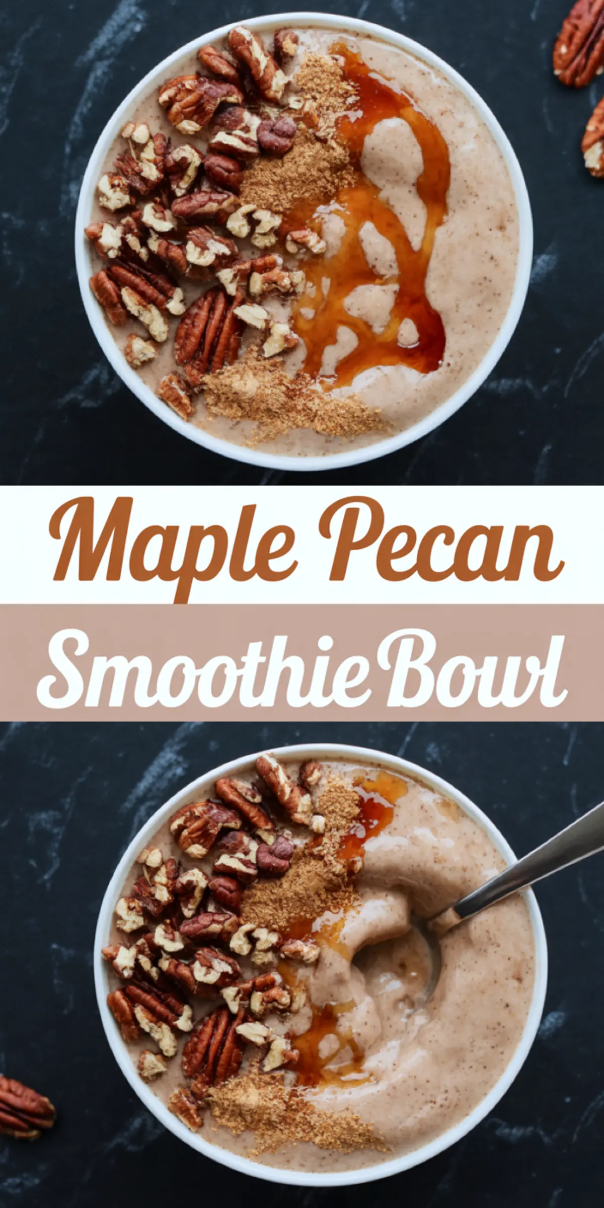 Vertical collage showing two views of maple pecan smoothie bowls with chopped pecans, maple drizzle, and cinnamon, centered around a title strip that reads “Maple Pecan Smoothie Bowl.”
