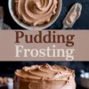 Collage image with chocolate pudding frosting in a bowl and a frosted chocolate cake on a plate, labeled “Pudding Frosting.”