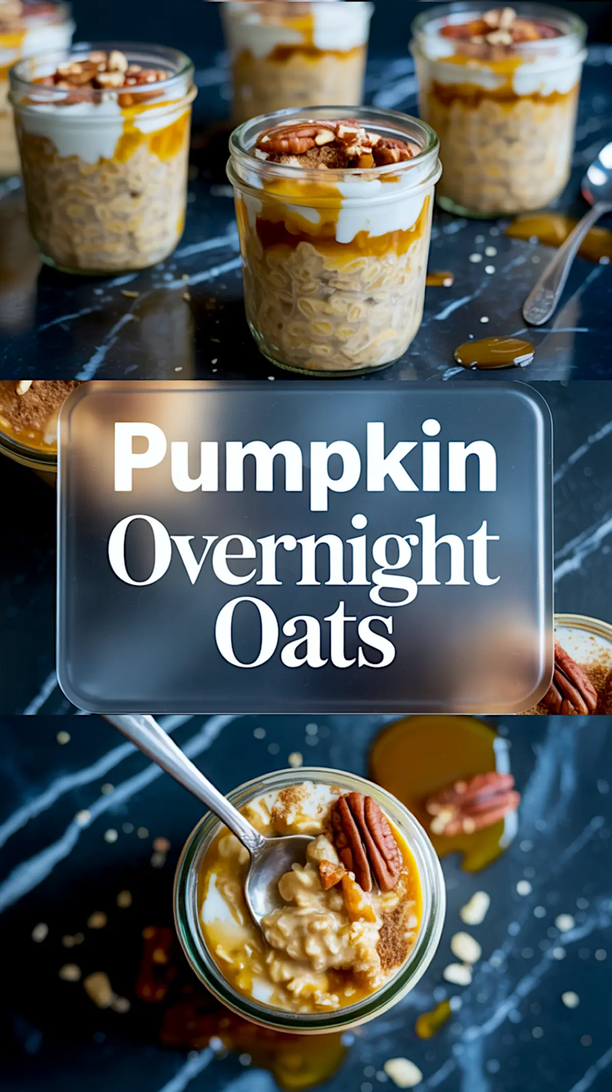 Vertical collage featuring layered pumpkin overnight oats in clear jars with whipped yogurt, crunchy pecans, and caramel drizzle. The top shows styled jars with a marble backdrop, while the bottom displays a spoon dipped into the oats with syrup pooling around the glass. A central label reads “Pumpkin Overnight Oats.”