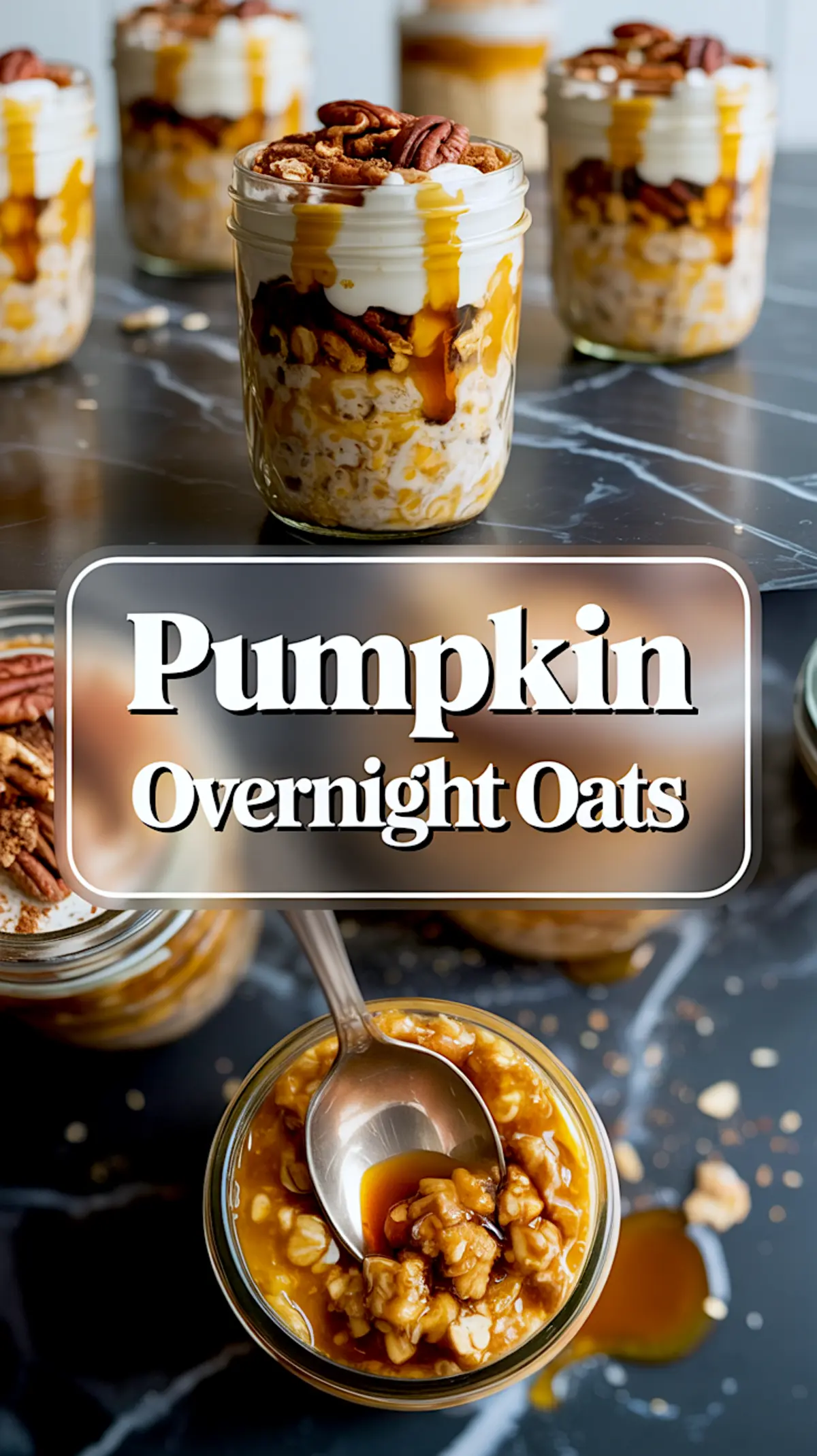 Vertical collage showcasing richly layered pumpkin overnight oats with thick yogurt topping, pecans, and drizzled maple syrup. The top panel features multiple jars styled against a smooth background, while the bottom zooms in on a spoonful of oats soaked in syrup. Text in the center reads “Pumpkin Overnight Oats.”