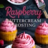 Collage showing a close-up of whipped raspberry buttercream frosting in a white bowl with spatula and cupcakes topped with pink swirls of frosting on a white plate.