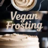 Collage with a bowl of glossy vegan frosting above and a close-up of a fully frosted cake below, featuring large centered text that reads “Vegan Frosting.”