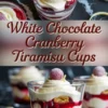 Collage image of elegant white chocolate cranberry tiramisu cups. The top half shows a glass topped with whipped mascarpone, a sugared cranberry, and white chocolate curls. The bottom half provides a close-up view of the glass layers with mascarpone, cranberry sauce, and crumbled ladyfingers.