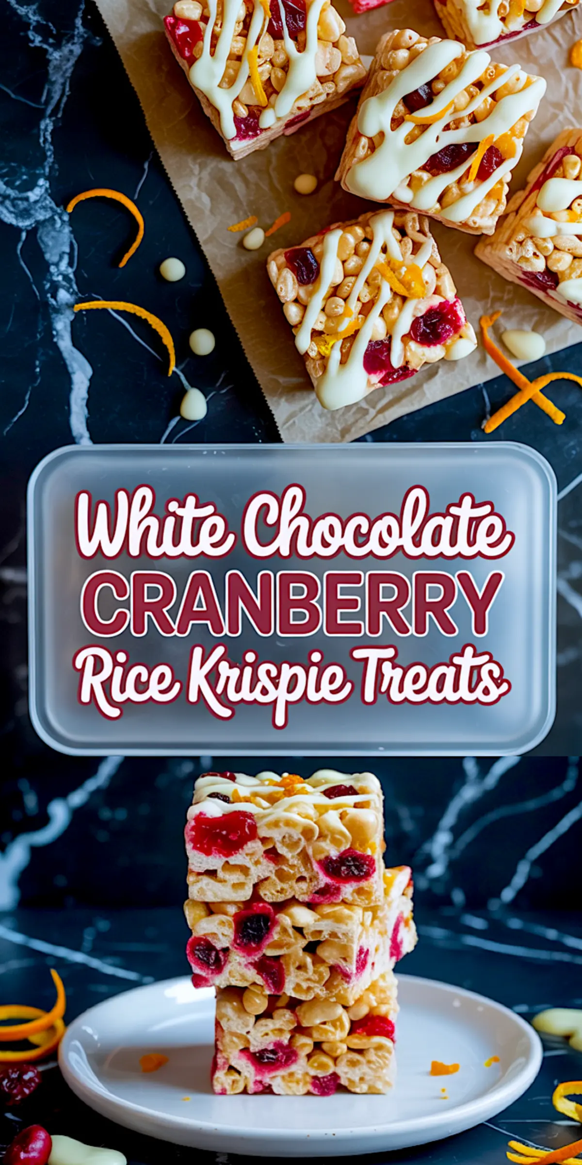 Top and bottom collage showing white chocolate cranberry Rice Krispie treats topped with white chocolate drizzle and orange zest; stacked treats on a plate highlight gooey texture and vibrant cranberries.