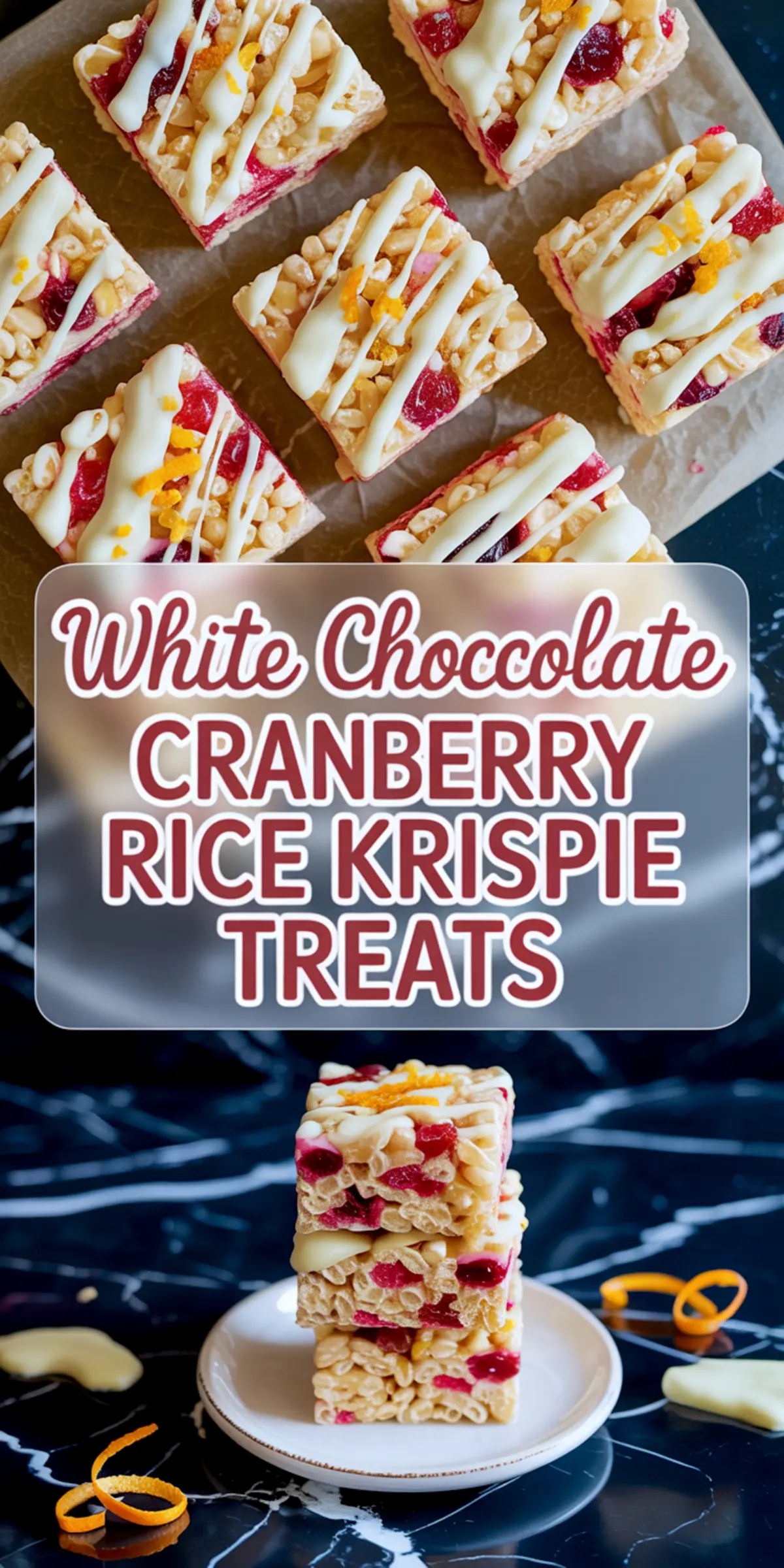 Vertical collage featuring white chocolate cranberry Rice Krispie treats arranged in neat rows and stacked on a white plate, decorated with orange zest curls and glossy cranberries.