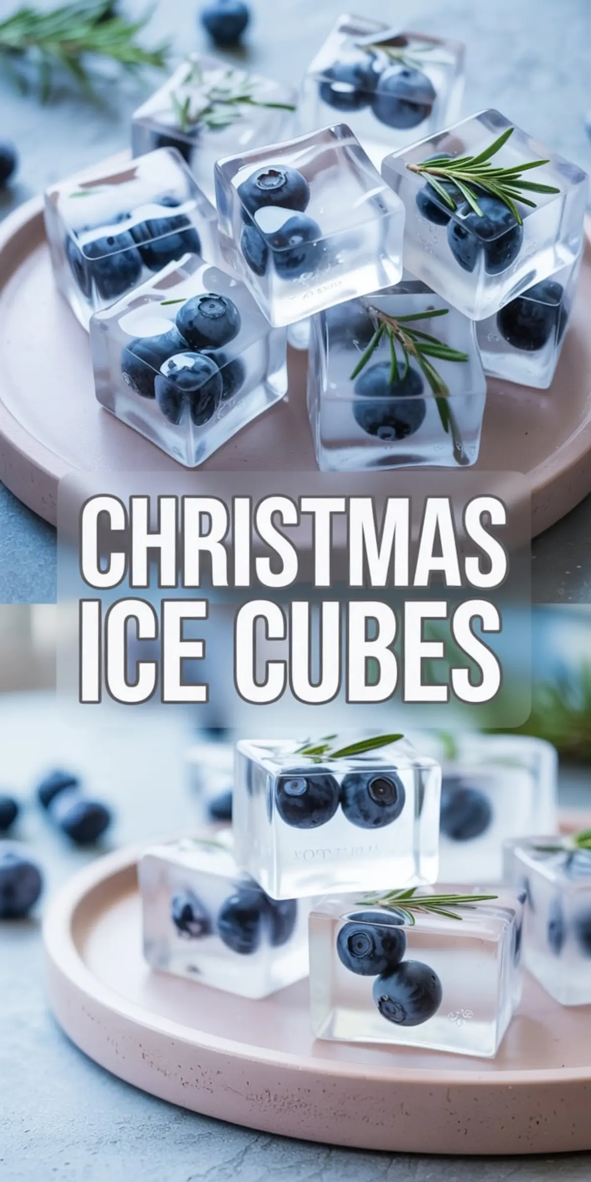 Festive ice cubes with frozen blueberries and rosemary sprigs shown from two angles. The top image captures the cubes stacked on a dusty rose plate with a close-up view of ingredients inside the clear ice. The bottom image offers a slightly wider perspective with more ice cubes arranged on the same plate. Centered overlay text reads “Christmas Ice Cubes.”