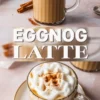 Vertical collage featuring two views of an eggnog latte in a glass mug, topped with whipped cream and cinnamon, styled with cinnamon sticks and a cookie, overlaid with bold “Eggnog Latte” text in the center.