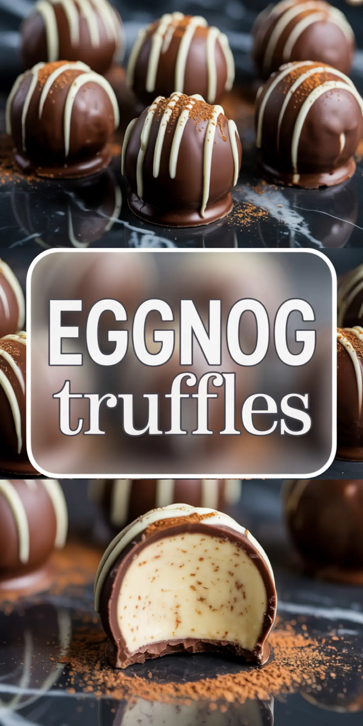 Vertical collage of eggnog truffles showing glossy chocolate shells drizzled with white chocolate and dusted with cookie crumbs, with a clear center cut view showcasing the spiced eggnog filling and texture.