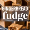 Two-part collage showing stacks of gingerbread fudge with a glossy finish and a text overlay reading “Gingerbread Fudge” in bold white font, paired with a close-up of a bitten fudge square revealing its creamy texture.