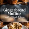 Vertical collage with glazed gingerbread muffins at the top, centered overlay text reading “Gingerbread Muffins with Maple Glaze,” and a close-up of a sliced muffin on a white plate at the bottom.